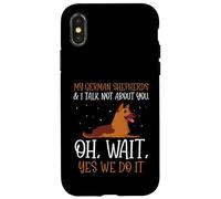 My German Shepherds & I talk not about you Case for iPhone X/XS