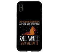 My German Shepherds & I talk not about you Case for iPhone XS Max