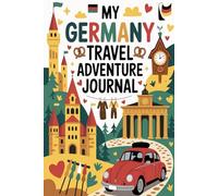 My Germany Travel Adventure Journal: A Guided German Diary for Kids with Daily Prompts, Castle and Christmas Market Scavenger Hunts, Pretzel Checklists, and Drawing Pages