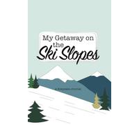 My Getaway on the Ski Slopes: A Keepsake Journal