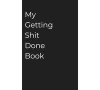 My Getting Shit done Book: create notes, follow up on them, and get shit done