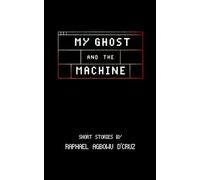 My Ghost and The Machine: Short Stories