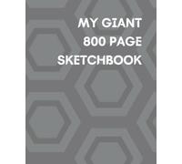 My Giant 800 Page Sketchbook: Ever made a sketchbook so big it's unimaginable | Biggest sketch book for Kids | Adults |Artists|Men|Women|Unlimited Drawings and Doodles