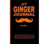 MY GINGER JOURNAL - FOR MEN: AN AUTOBIOGRAPHICAL NOTEBOOK FOR GINGER MEN TO WRITE THEIR GINGER LIFE STORY. EASY TO CARRY. MEASURES 6 X 9 WITH 150 RULED PAGES.