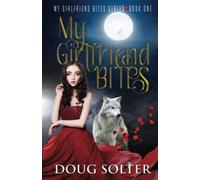 My Girlfriend Bites: Volume 1 (My Girlfriend Bites Paranormal Romance Series)