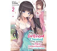 My Girlfriend Cheated on Me, and Now My Flirty Underclassman Won't Leave Me Alone! (Light Novel) Vol. 2