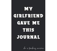 My Girlfriend Gave me This journal she is freaking awesome: Funny Boyfriend gifts, Card alternative notebook journal for a birthday, Christmas... Funny gift for your Partner