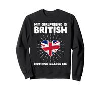 My Girlfriend Is British Nothing Scares Me - United Kingdom Sweatshirt