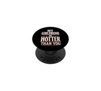 My Girlfriend Is Hotter Than You Funny Crazy Grilfriend PopSockets Adhesive PopGrip