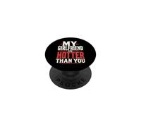 My Girlfriend Is Hotter Than You Funny Crazy Grilfriend PopSockets Adhesive PopGrip