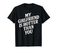 My Girlfriend Is Hotter Than You T-Shirt