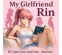 My Girlfriend: Rin: It’s Just You and Me Now… Forever