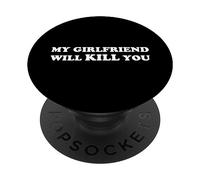 My Girlfriend Will Kill You - Funny Protective Partner Humor PopSockets Adhesive PopGrip