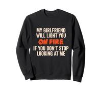 My Girlfriend Will Light You On Fire Funny Couple Humor Sweatshirt