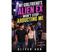 My Girlfriend's Alien Ex Won't Stop Abducting Me
