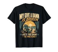 My Give A Damn is Broken Life's Too Short to Pretend T-Shirt