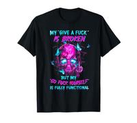 My Give A F-ck Is Broken But My Go Fuck Yourself Is Fully T-Shirt