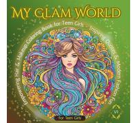 My Glam World: Empowering Hair & Makeup Coloring Book for Teen Girls - Inspiring Quotes & Modern Fashion Fun” Glamorous Outfits, Seasonal Trends (Perfect for Girls Ages from 7 and up)