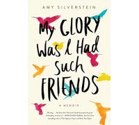 My Glory Was I Had Such Friends: A Memoir