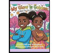 My Glow Is Golden: Caring for Me From Head to Toe - A Self-Care & Hygiene Coloring Book for Black Children: Empowering coloring pages that teach kids ... boys and girls ages 5-12 (The Glow Series)
