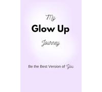My Glow Up Journey: Be the Best Version of You; Perfect Gift For Friends, Family