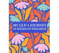 My GLP-1 Journey: 52 Weeks of Progress: This journal will allow you to track the technical aspects of your GLP-1 Journey while providing the opportunity for self-reflection as well.