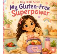 My Gluten-Free Superpower: A Gentle Story About Celiac Disease, Safe Foods, and Feeling Different (Tiny Skills Series)