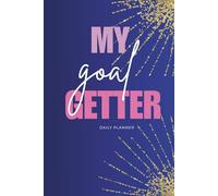 My Goal Getter Planner: A Guided Space to Turn Your Dreams into Daily Actions