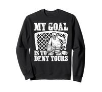 My Goal is to Deny Yours Funny Ice Hockey Goalie Winter Sweatshirt