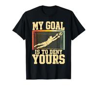My Goal is to Deny Yours Funny Soccer Goalie Player T-Shirt