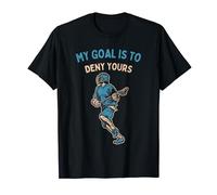My Goal is to Deny Yours Lacrosse Goalie Funny Saying Goalie T-Shirt