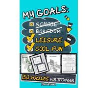 My goals: 150 puzzles for teenager: The Teenager's Activity Book: Hours of Enjoyment with Word Search, Crossword, Sudoku, Logic Puzzles, Brain Teasers, Kakuro, 3D Mazes, and Scrambles