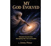 My God Evolved: Reluctant Deconstruction: Reimagining Faith, God, and the Bible