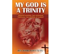 My God is a Trinity: Understanding the Godhead through the words of Christ