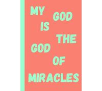 My God Is The God Of Miracles: Beautiful and Uplifting Journal Notebook - Fun Gift Idea - For Friends and Family -Coworkers -Book Club Members -Anyone