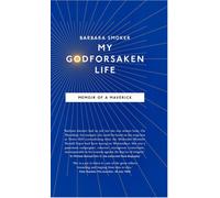 My Godforsaken Life : Memoir of a Maverick