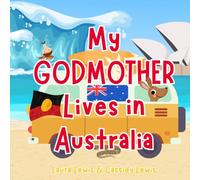 My Godmother Lives In Australia: A Fun And Educational Book For Children Whose Godmother Lives Far Away In Australia.