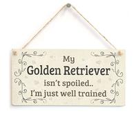 My Golden Retriever Isn’t Spoiled I’m Just Well Trained Sign