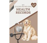 My Golden Retriever's Health Records: Log book to track your pet puppy dog's vet visits and immunizations