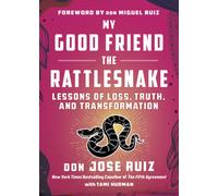 My Good Friend the Rattlesnake : Lessons of Loss, Truth, and Transformation