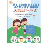 My Good Habits Activity Book: 101 Fun & Engaging Activities, Reward Charts, Daily Habit Trackers & Certificates for Kids Ages 2-5 (Busy Bee Learning Adventures for Kids Ages 2-6)