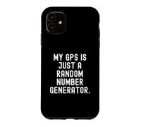 my gps is just a random number generator Witty Sarcasm Case for iPhone 11