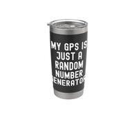 My GPS is just a Random Number Generator Witty Sarcasm Stainless Steel Insulated Tumbler