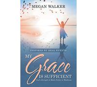 My Grace Is Sufficient: God's Strength Is Made Perfect in Weakness