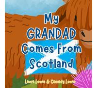 My Grandad Comes From Scotland: A Fun and Educational Children’s Book All About Scotland, the Country Grandad Comes From : Because Grandchildren Want To Know Everything About Their Grandad!