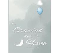 My Grandad Went to Heaven: Helping Children Navigate the Stages of Grief Through Simple and Honest Language and Powerful Illustrations