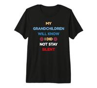 My Grandchildren Will Know I Did Not Stay Silent Men Women Premium T-Shirt
