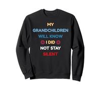 My Grandchildren Will Know I Did Not Stay Silent Men Women Sweatshirt