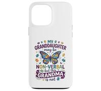 My Granddaughter May Be Non-Verbal Butterfly Autism Grandma Case for iPhone 13 Pro Max