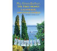 My Grandfather, The First Money Launderer, and Other Stories